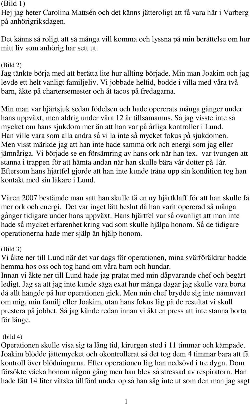 Min man Joakim och jag levde ett helt vanligt familjeliv. Vi jobbade heltid, bodde i villa med våra två barn, åkte på chartersemester och åt tacos på fredagarna.