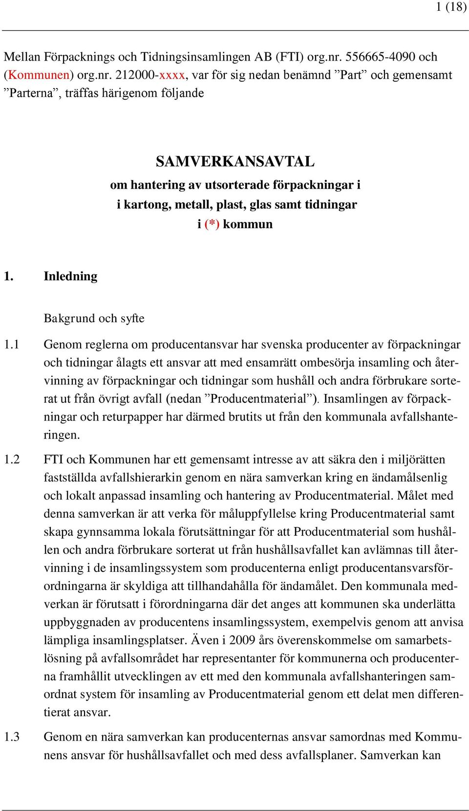 212000-xxxx, var för sig nedan benämnd Part och gemensamt Parterna, träffas härigenom följande SAMVERKANSAVTAL om hantering av utsorterade förpackningar i i kartong, metall, plast, glas samt