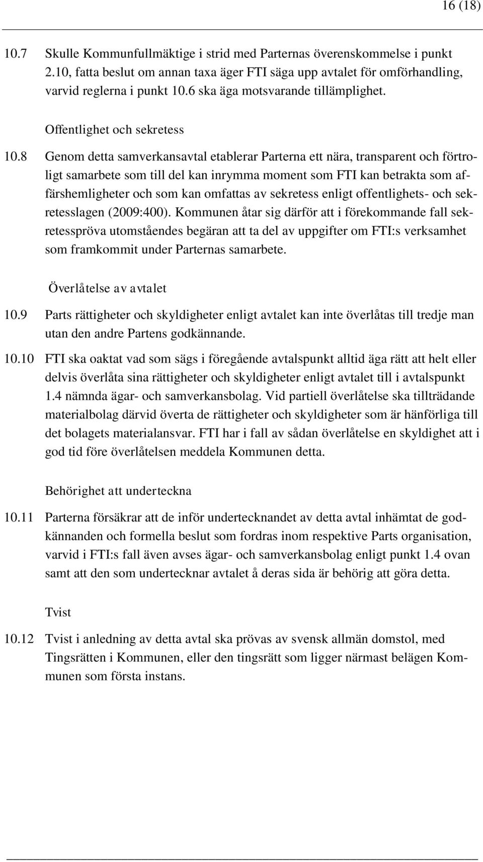 8 Genom detta samverkansavtal etablerar Parterna ett nära, transparent och förtroligt samarbete som till del kan inrymma moment som FTI kan betrakta som affärshemligheter och som kan omfattas av