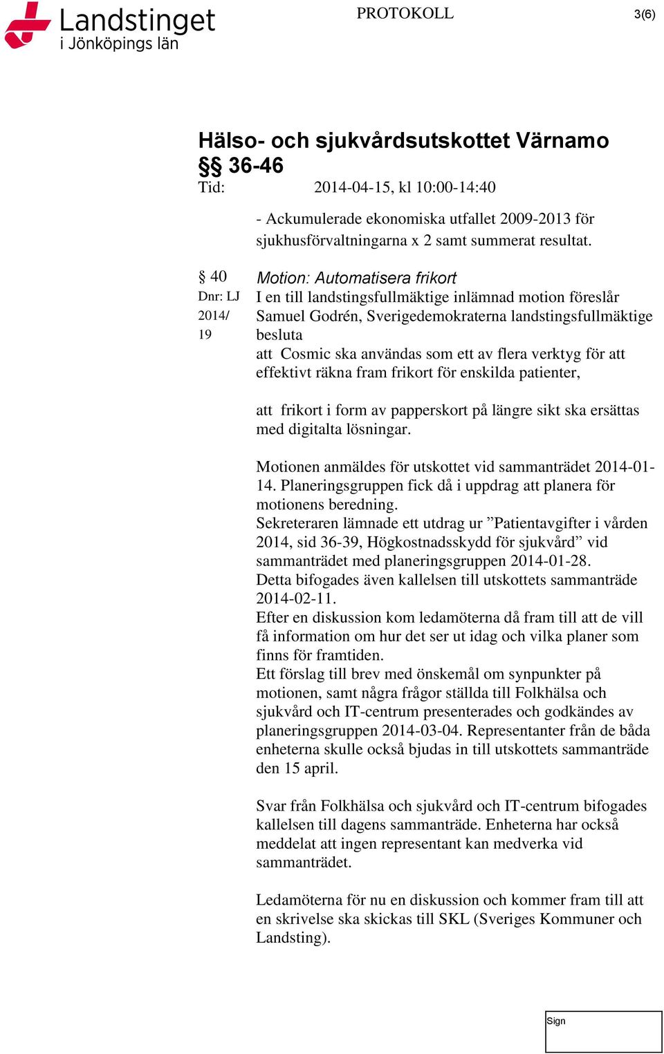 ett av flera verktyg för att effektivt räkna fram frikort för enskilda patienter, att frikort i form av papperskort på längre sikt ska ersättas med digitalta lösningar.