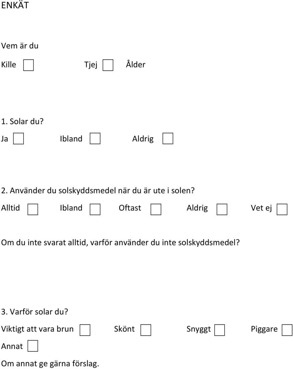 Alltid Ibland Oftast Aldrig Vet ej Om du inte svarat alltid, varför använder