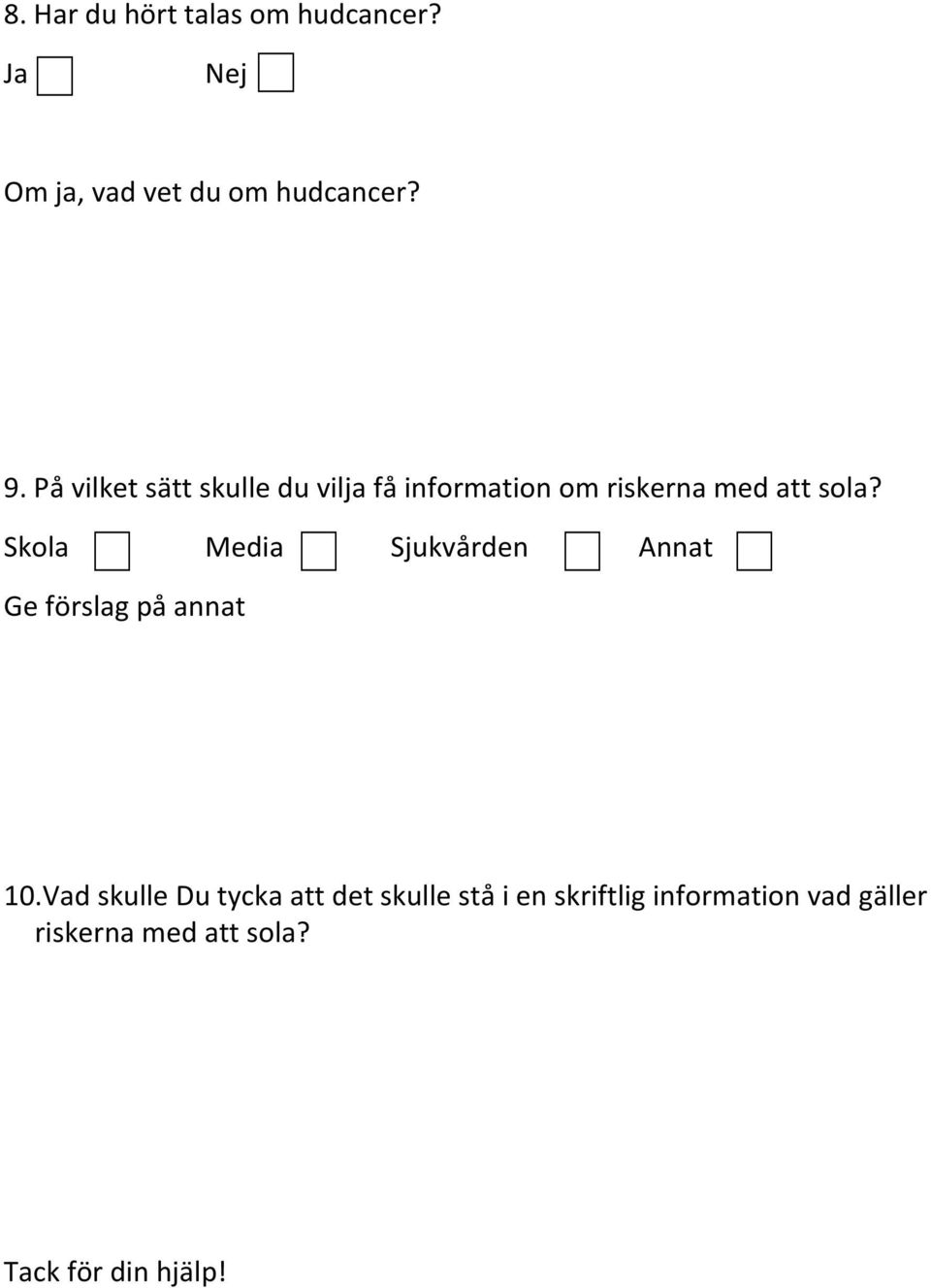 Skola Media Sjukvården Annat Ge förslag på annat 10.