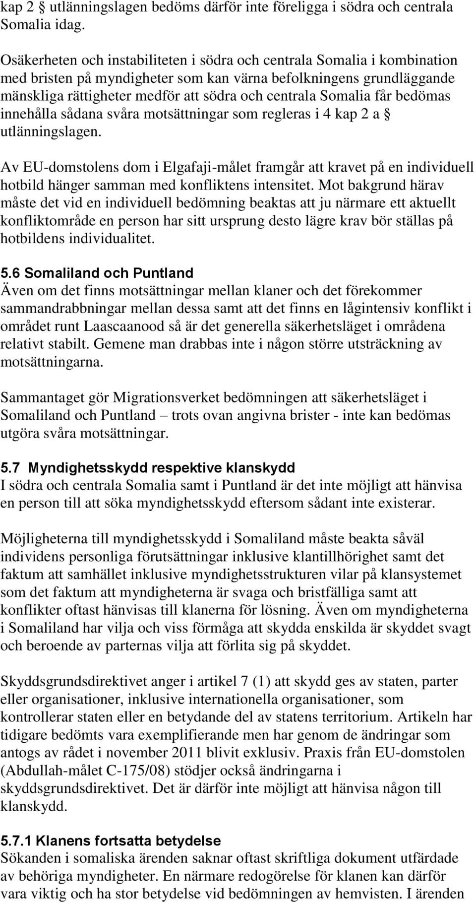 Somalia får bedömas innehålla sådana svåra motsättningar som regleras i 4 kap 2 a utlänningslagen.