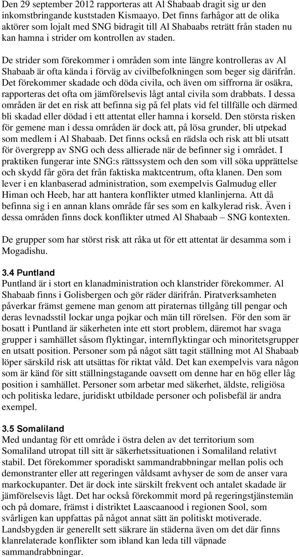 De strider som förekommer i områden som inte längre kontrolleras av Al Shabaab är ofta kända i förväg av civilbefolkningen som beger sig därifrån.