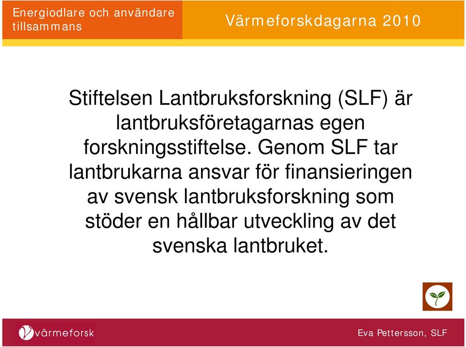 Genom SLF tar lantbrukarna ansvar för finansieringen av