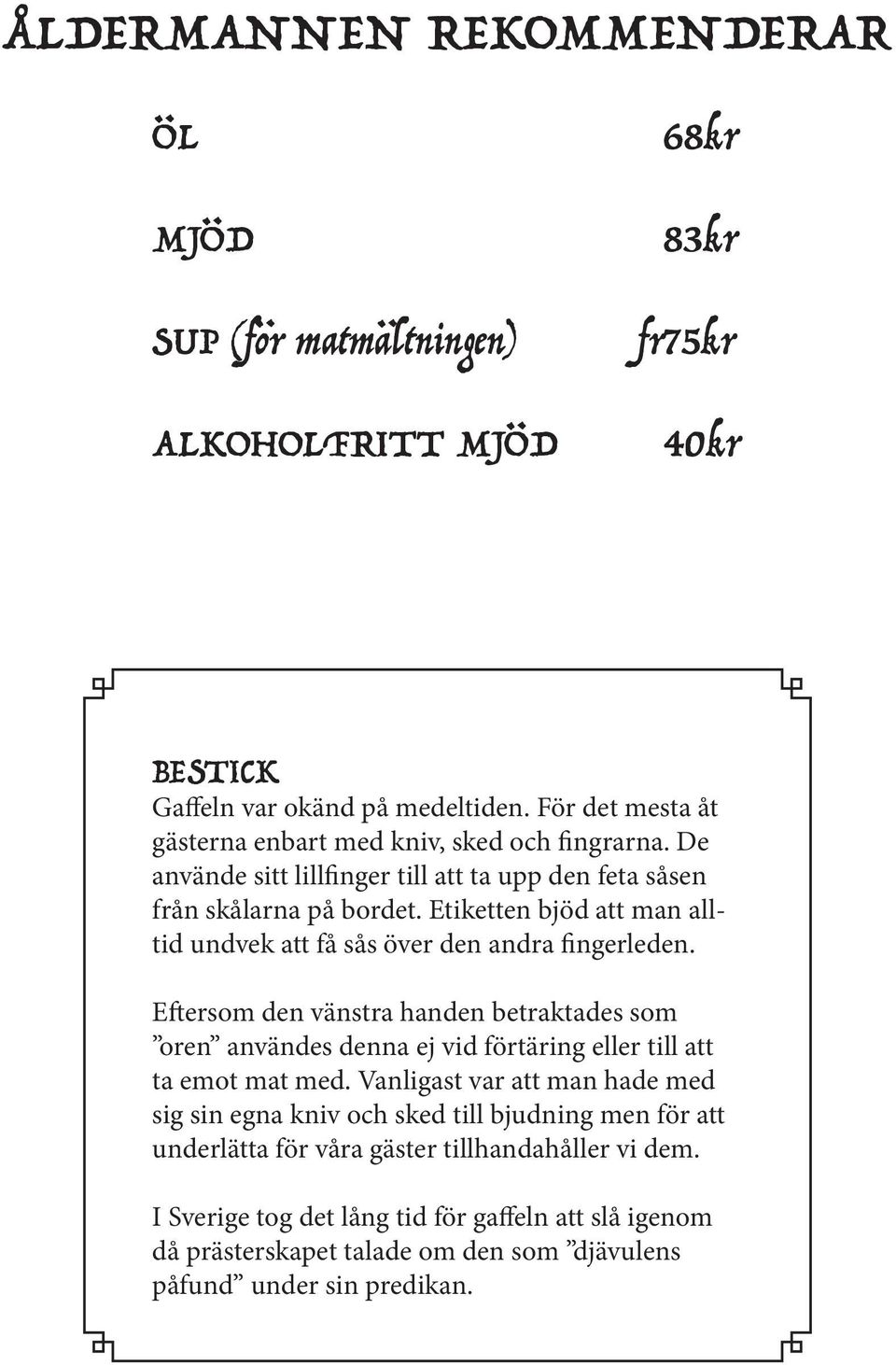 Etiketten bjöd att man alltid undvek att få sås över den andra fingerleden.