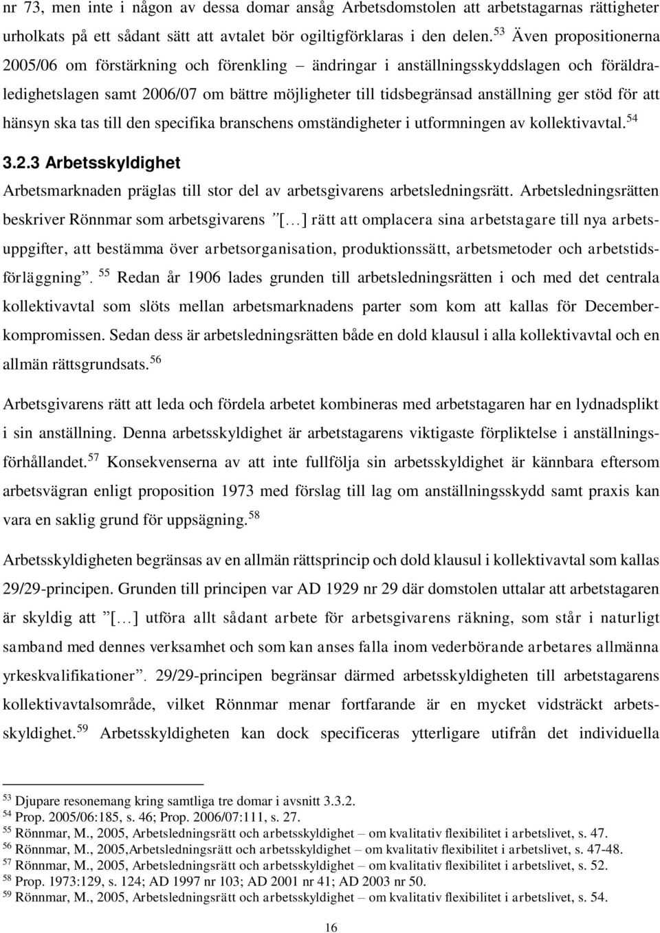 stöd för att hänsyn ska tas till den specifika branschens omständigheter i utformningen av kollektivavtal. 54 3.2.