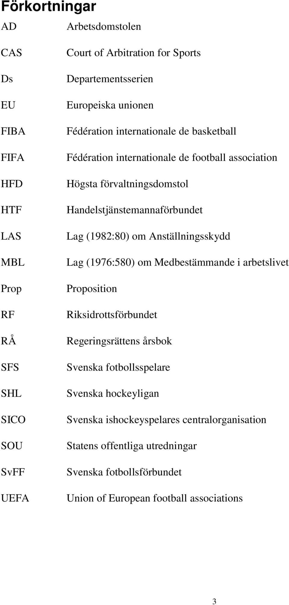 Handelstjänstemannaförbundet Lag (1982:80) om Anställningsskydd Lag (1976:580) om Medbestämmande i arbetslivet Proposition Riksidrottsförbundet Regeringsrättens