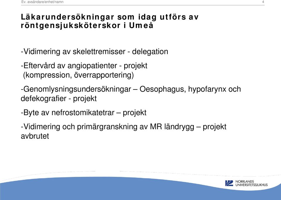 överrapportering) -Genomlysningsundersökningar Oesophagus, hypofarynx och defekografier - projekt