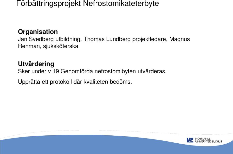 Renman, sjuksköterska Utvärdering Sker under v 19 Genomförda