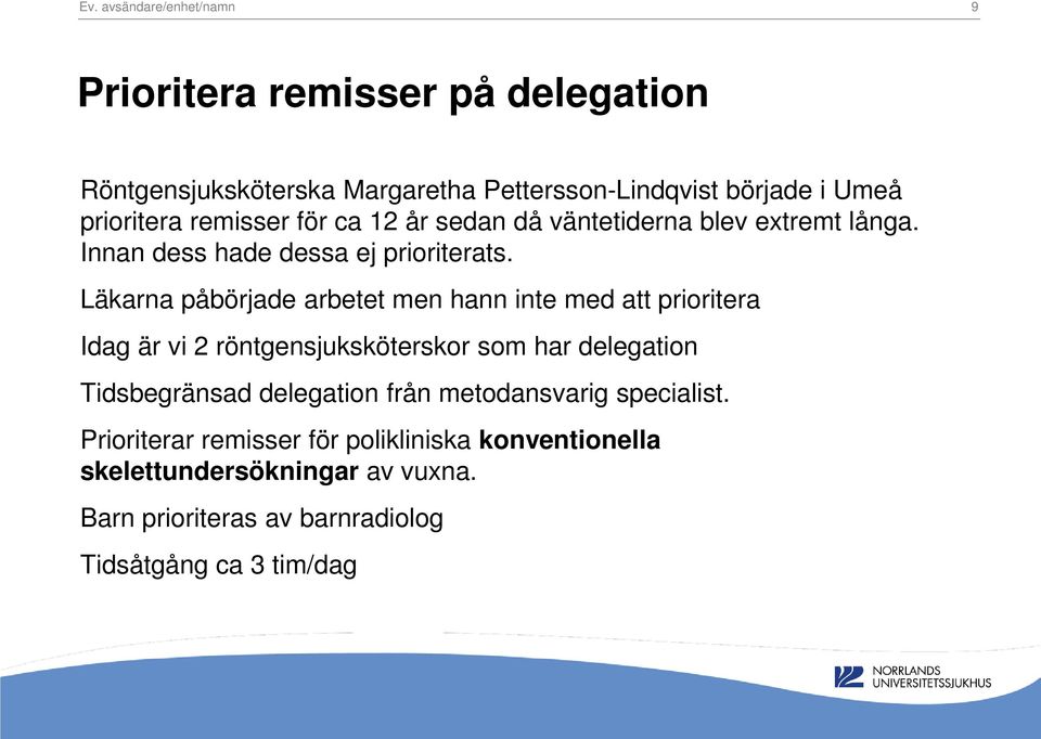 Läkarna påbörjade arbetet men hann inte med att prioritera Idag är vi 2 röntgensjuksköterskor som har delegation Tidsbegränsad delegation