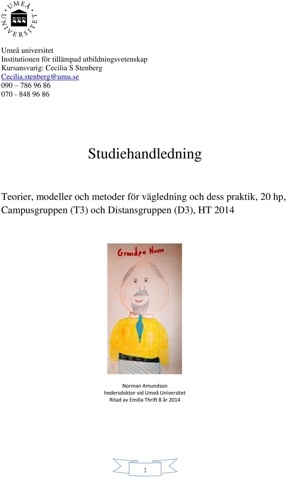 se 090 786 96 86 070-848 96 86 Studiehandledning Teorier, modeller och metoder för vägledning