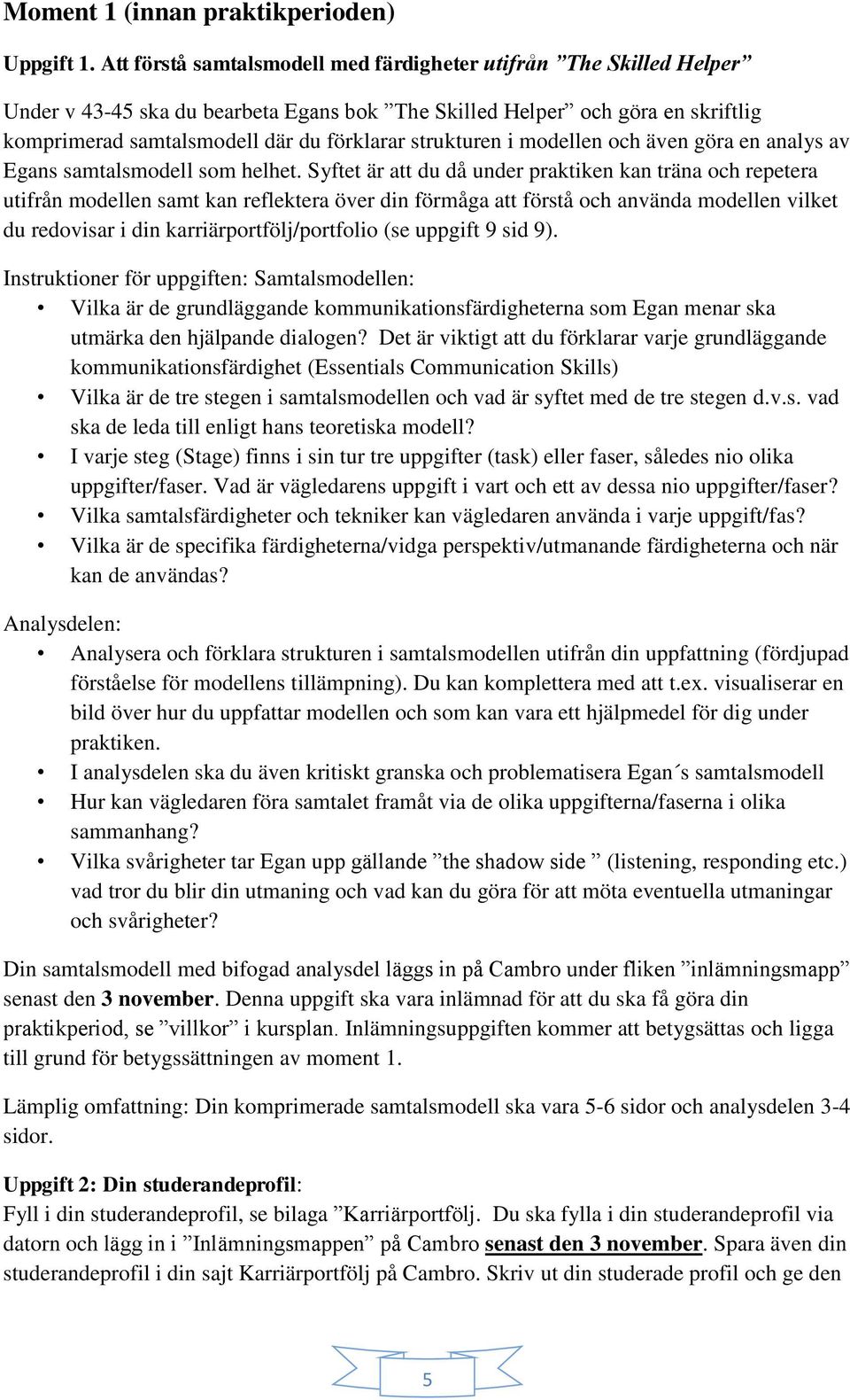 strukturen i modellen och även göra en analys av Egans samtalsmodell som helhet.