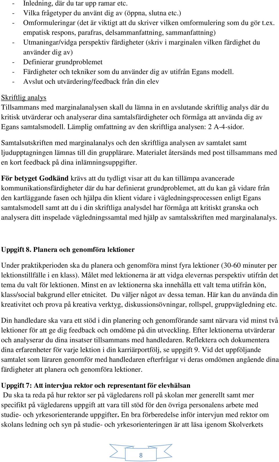 Färdigheter och tekniker som du använder dig av utifrån Egans modell.