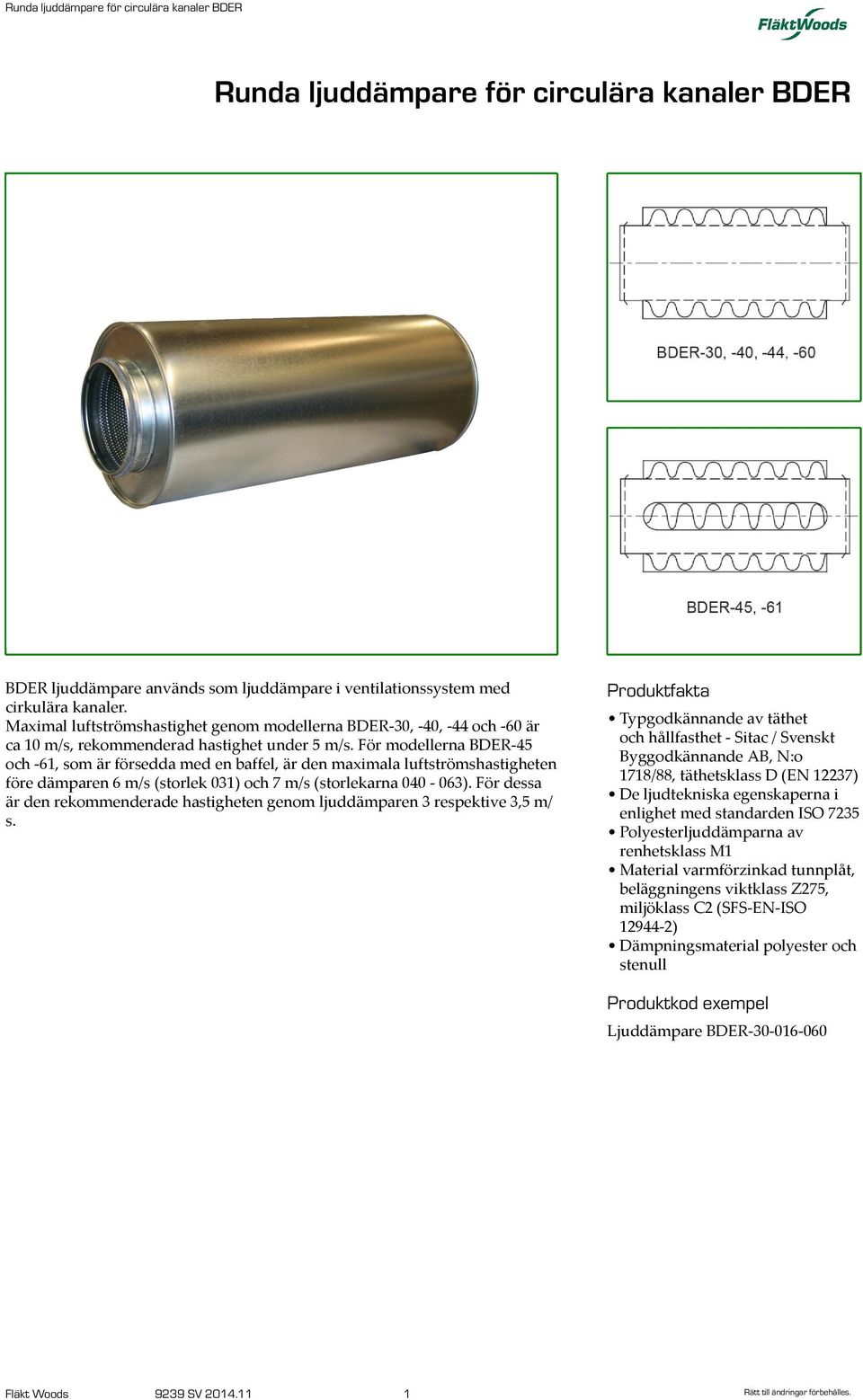 För modellerna BDER-45 och -61, som är försedda med en baffel, är den maximala luftströmshastigheten före dämparen 6 m/s (storlek ) och 7 m/s (storlekarna - ).