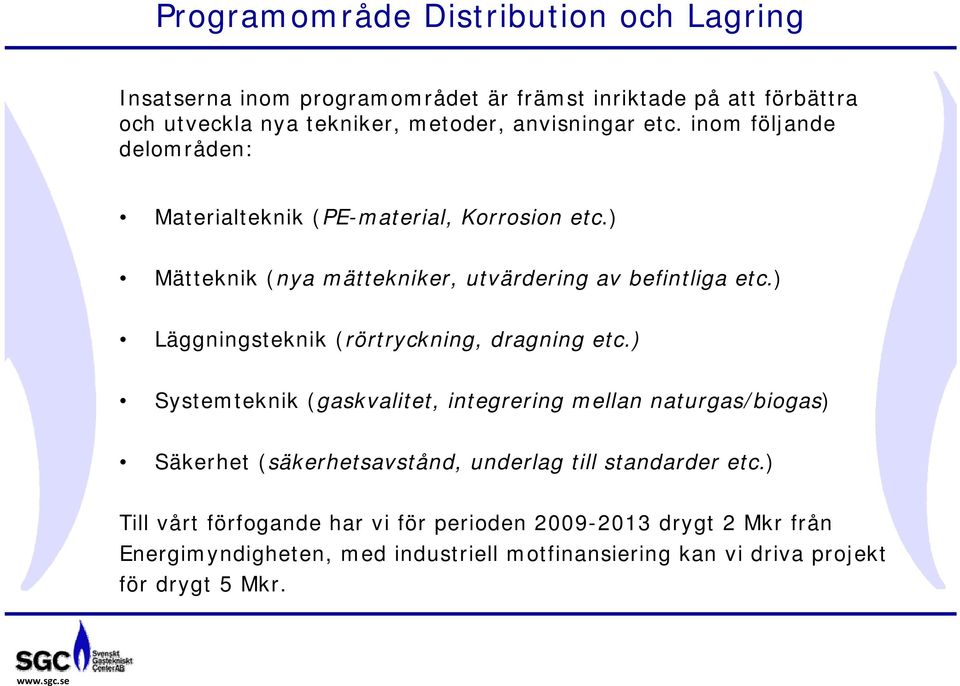 ) Läggningsteknik (rörtryckning, dragning etc.