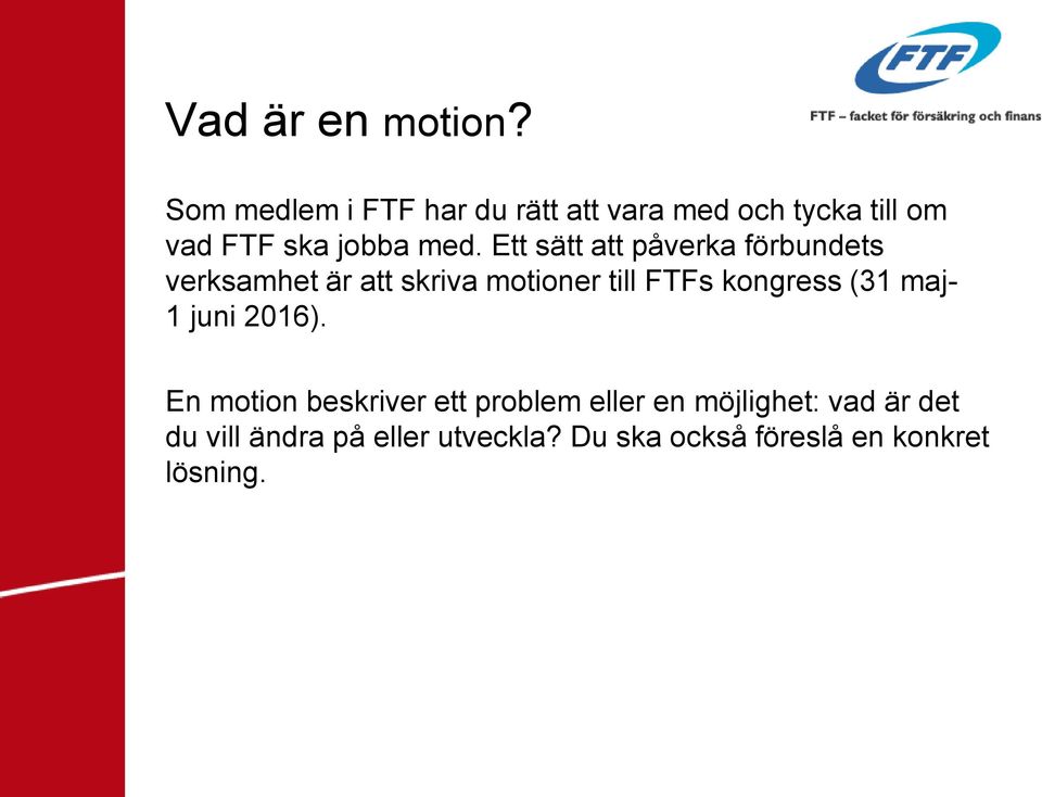 Ett sätt att påverka förbundets verksamhet är att skriva motioner till FTFs kongress