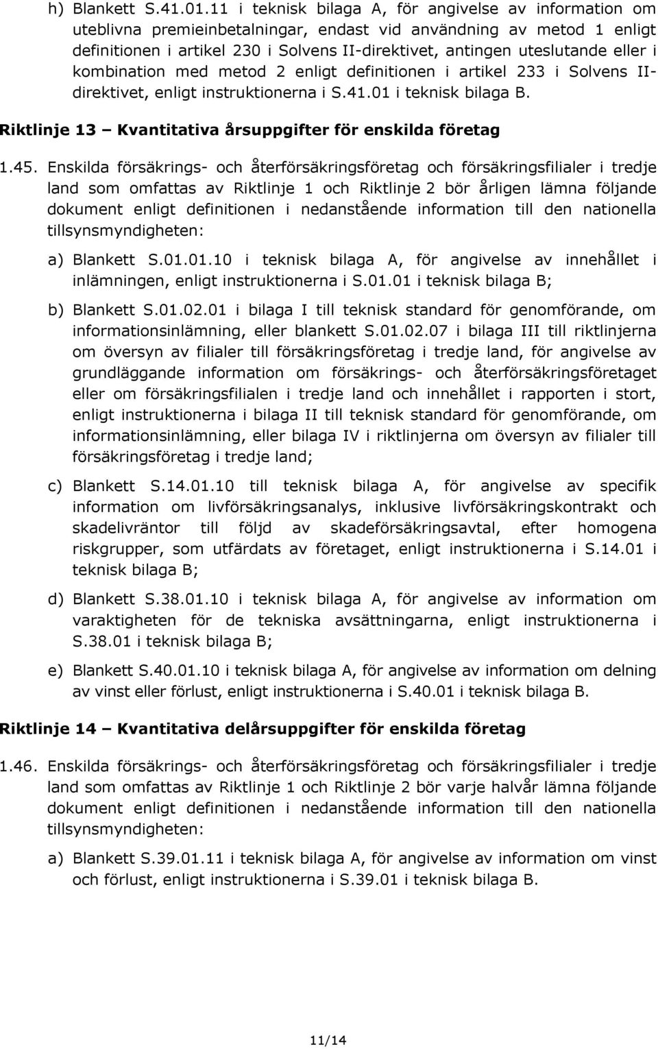 eller i kombination med metod 2 enligt definitionen i artikel 233 i Solvens IIdirektivet, enligt instruktionerna i S.41.01 i teknisk bilaga B.