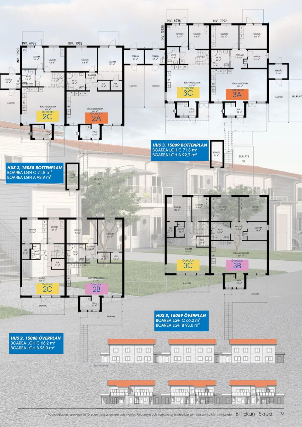 8 m² BOAREA LGH A 92,9 m² Överplan 3C Överplan 3B Överplan 2C Överplan 2B HUS 3, 15089 ÖVERPLAN BOAREA LGH C 66.2 m² BOAREA LGH B 93.