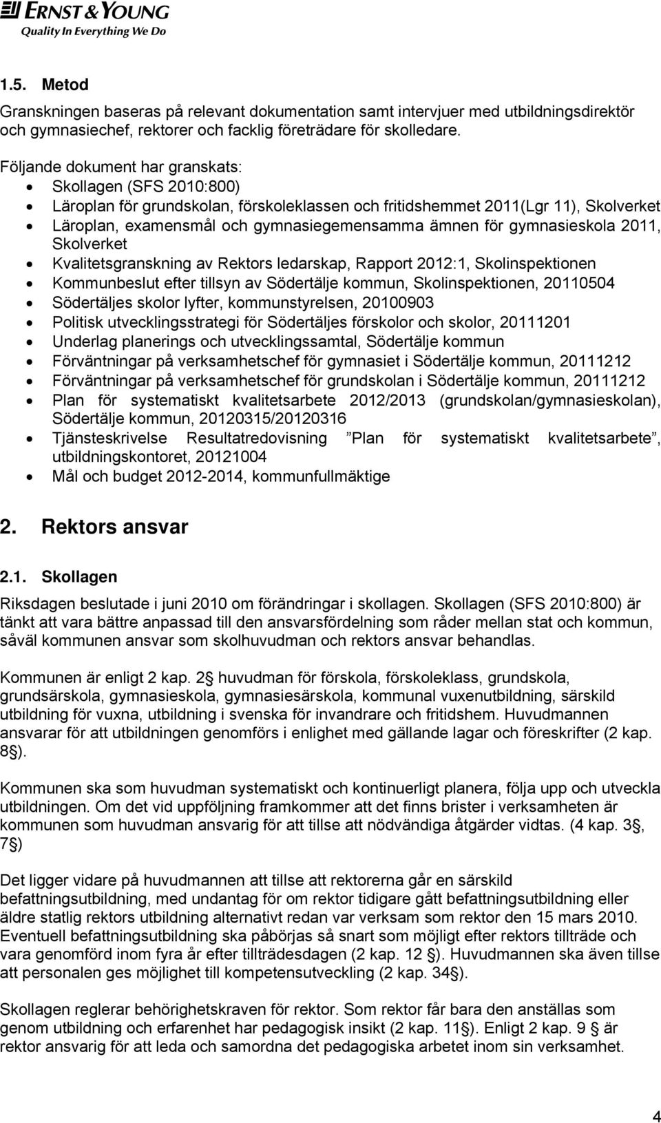 gymnasieskola 2011, Skolverket Kvalitetsgranskning av Rektors ledarskap, Rapport 2012:1, Skolinspektionen Kommunbeslut efter tillsyn av Södertälje kommun, Skolinspektionen, 20110504 Södertäljes