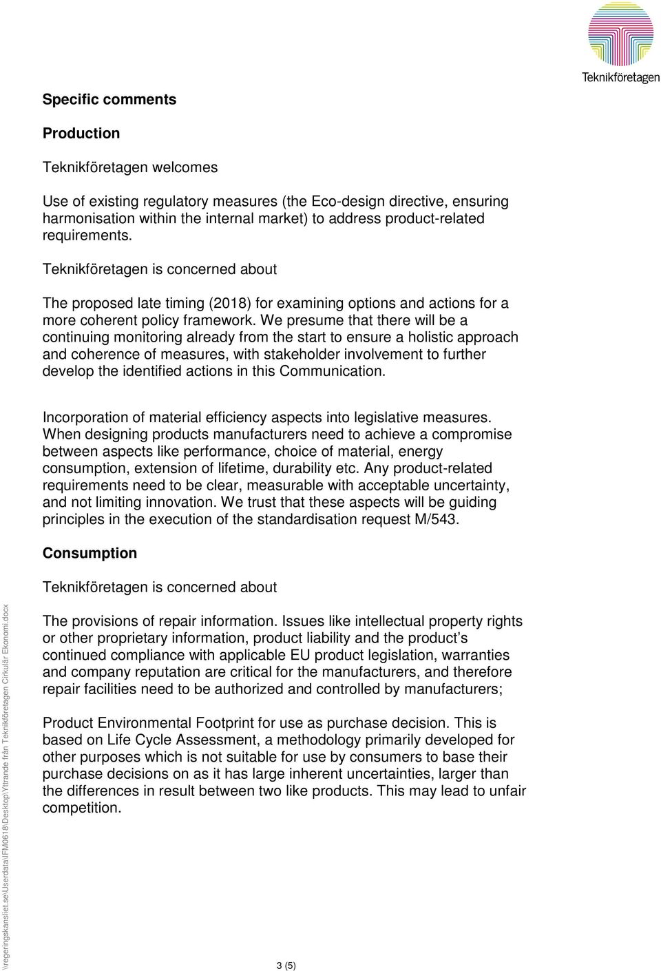 We presume that there will be a continuing monitoring already from the start to ensure a holistic approach and coherence of measures, with stakeholder involvement to further develop the identified