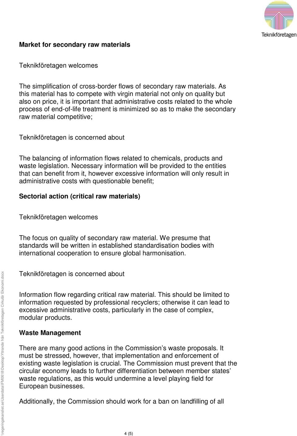 minimized so as to make the secondary raw material competitive; The balancing of information flows related to chemicals, products and waste legislation.