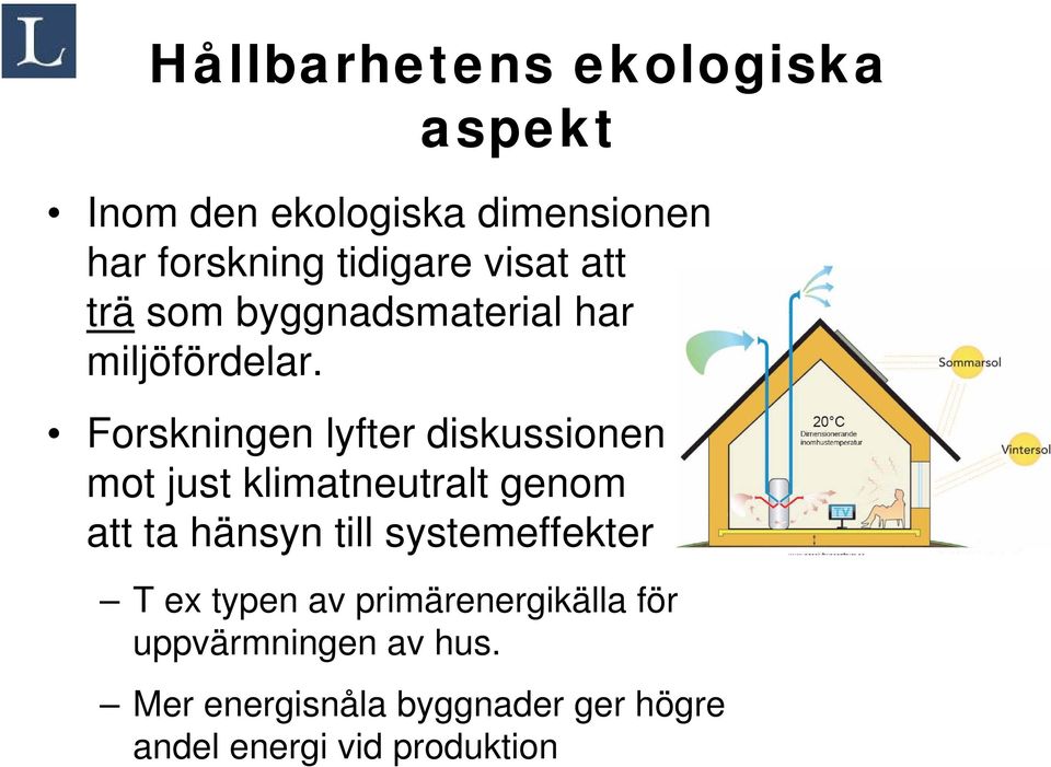 Forskningen lyfter diskussionen mot just klimatneutralt genom att ta hänsyn till