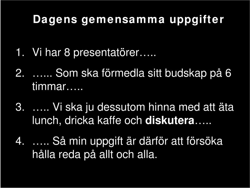 .. Vi ska ju dessutom hinna med att äta lunch, dricka kaffe och