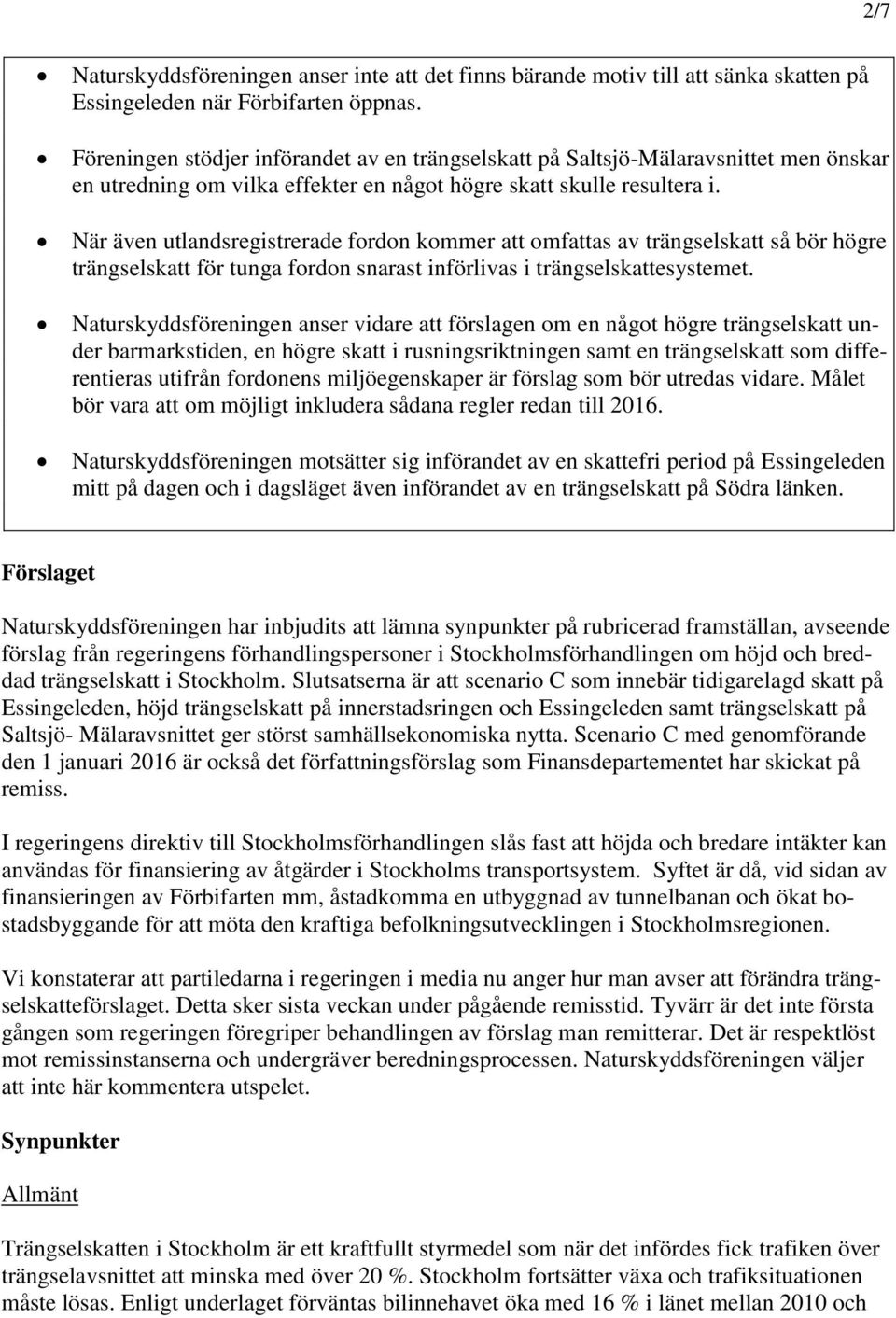 När även utlandsregistrerade fordon kommer att omfattas av trängselskatt så bör högre trängselskatt för tunga fordon snarast införlivas i trängselskattesystemet.