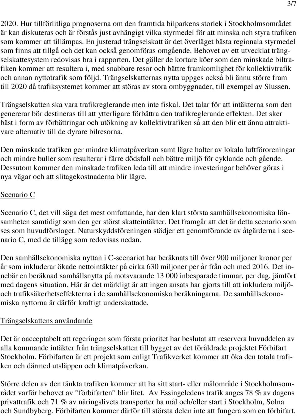 Behovet av ett utvecklat trängselskattesystem redovisas bra i rapporten.