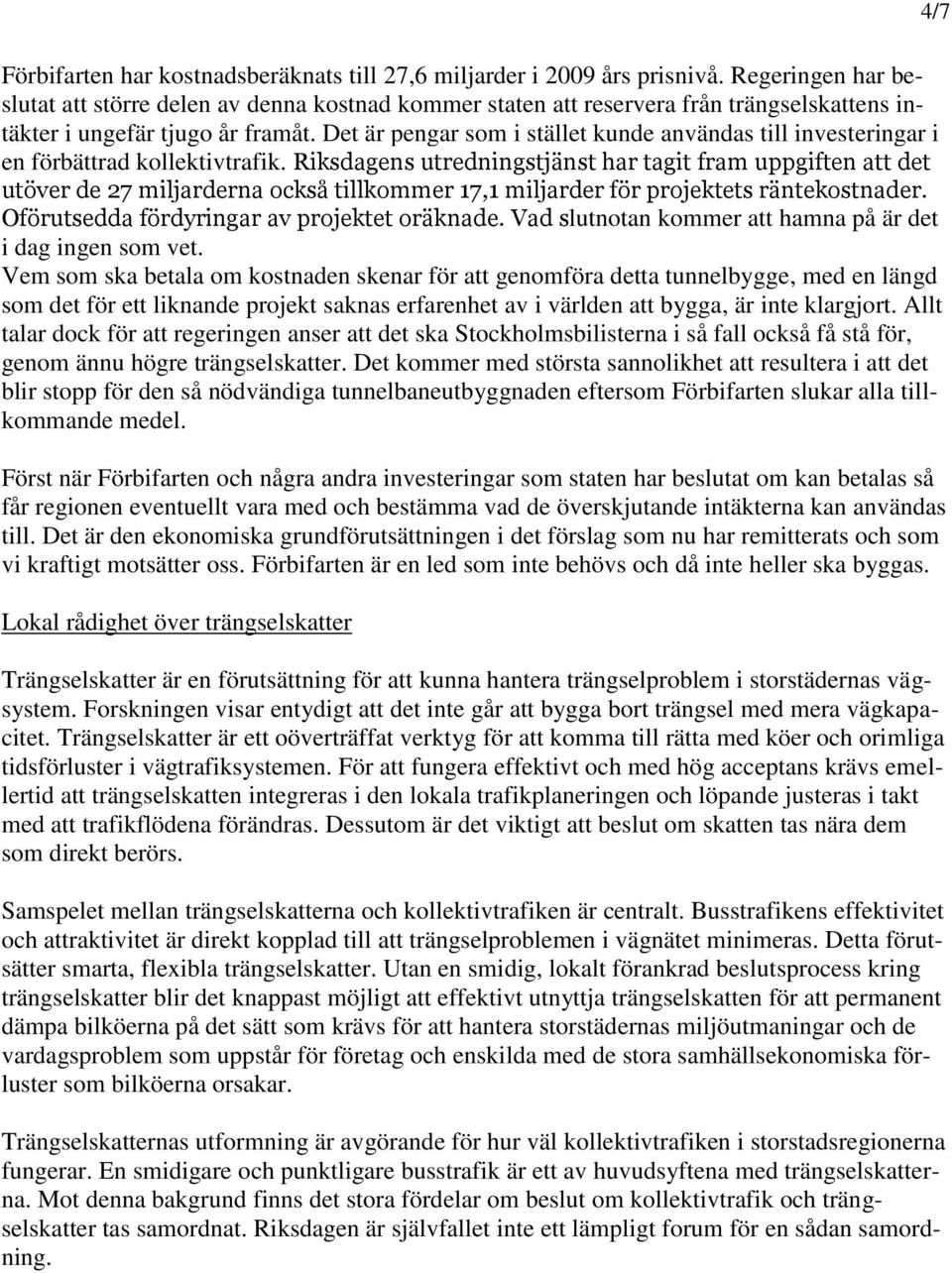 Det är pengar som i stället kunde användas till investeringar i en förbättrad kollektivtrafik.