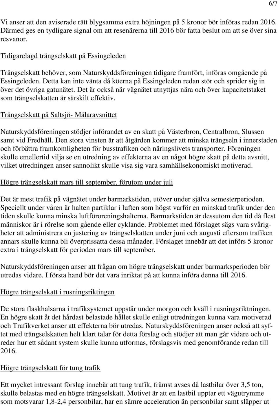 Detta kan inte vänta då köerna på Essingeleden redan stör och sprider sig in över det övriga gatunätet.