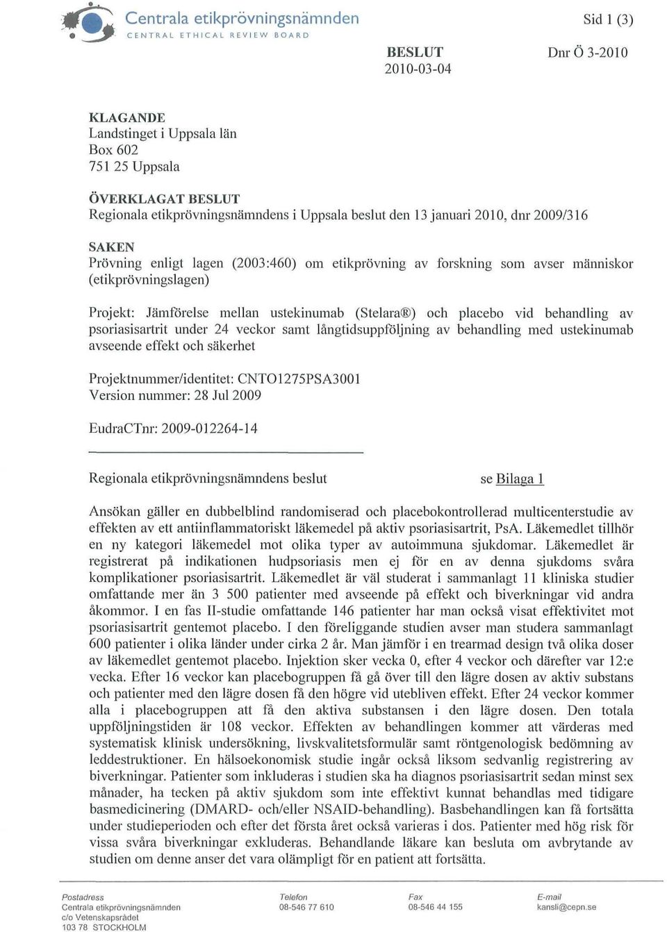 Jämförelse mellan ustekinumab (Stelara ) och placebo vid behandling av psoriasisartrit under 24 veckor samt långtidsuppföljning av behandling med ustekinumab avseende effekt och säkerhet