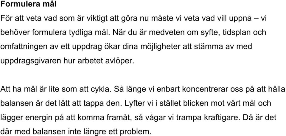 avlöper. Att ha mål är lite som att cykla. Så länge vi enbart koncentrerar oss på att hålla balansen är det lätt att tappa den.