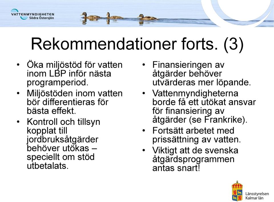 Kontroll och tillsyn kopplat till jordbruksåtgärder behöver utökas speciellt om stöd utbetalats.