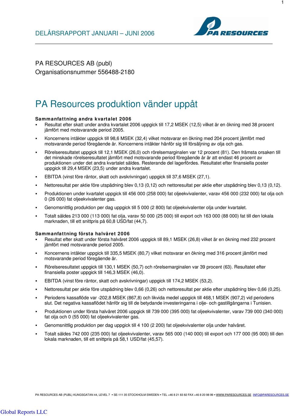 Koncernens intäkter uppgick till 98,6 MSEK (32,4) vilket motsvarar en ökning med 204 procent jämfört med motsvarande period föregående år.