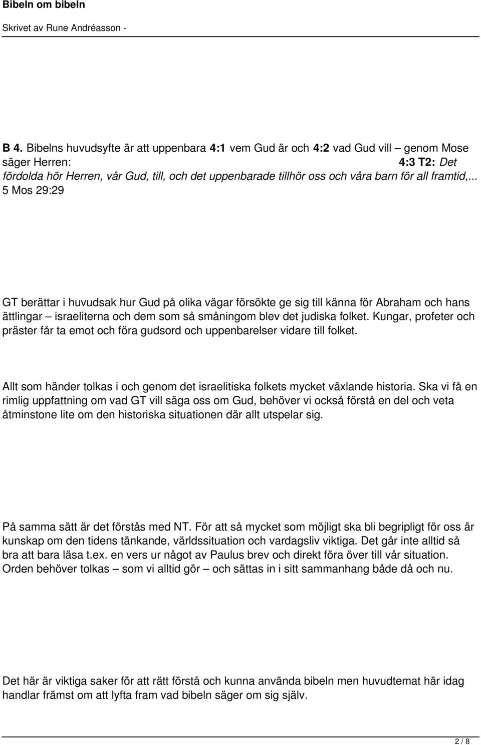 Kungar, profeter och präster får ta emot och föra gudsord och uppenbarelser vidare till folket. Allt som händer tolkas i och genom det israelitiska folkets mycket växlande historia.