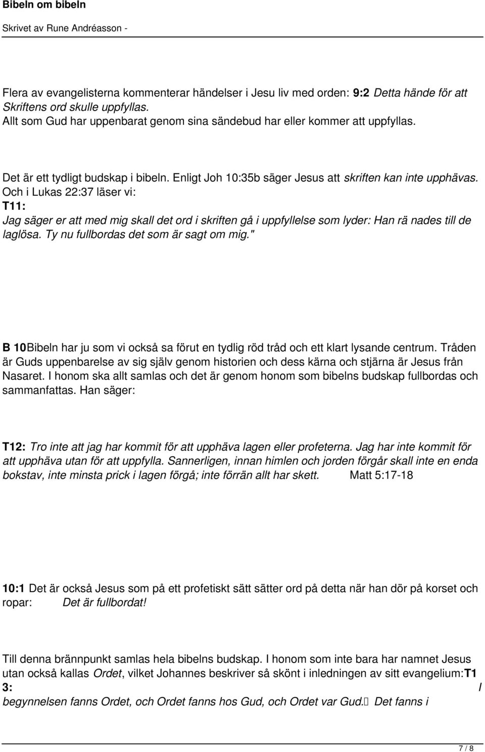 Och i Lukas 22:37 läser vi: T11: Jag säger er att med mig skall det ord i skriften gå i uppfyllelse som lyder: Han rä nades till de laglösa. Ty nu fullbordas det som är sagt om mig.