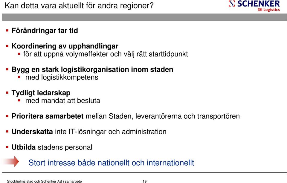 stark logistikorganisation inom staden med logistikkompetens Tydligt ledarskap med mandat att besluta Prioritera