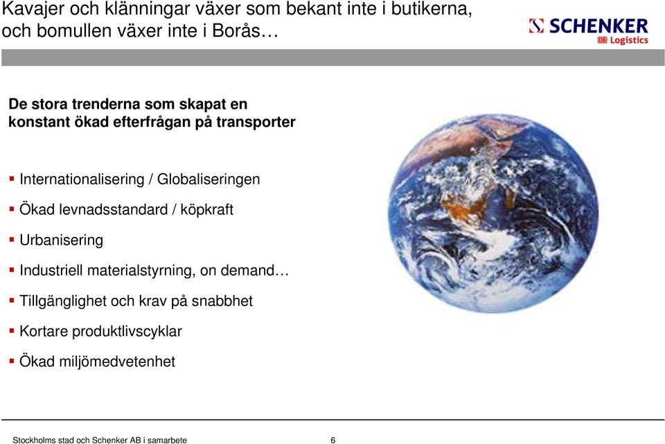 Globaliseringen Ökad levnadsstandard / köpkraft Urbanisering Industriell materialstyrning, on