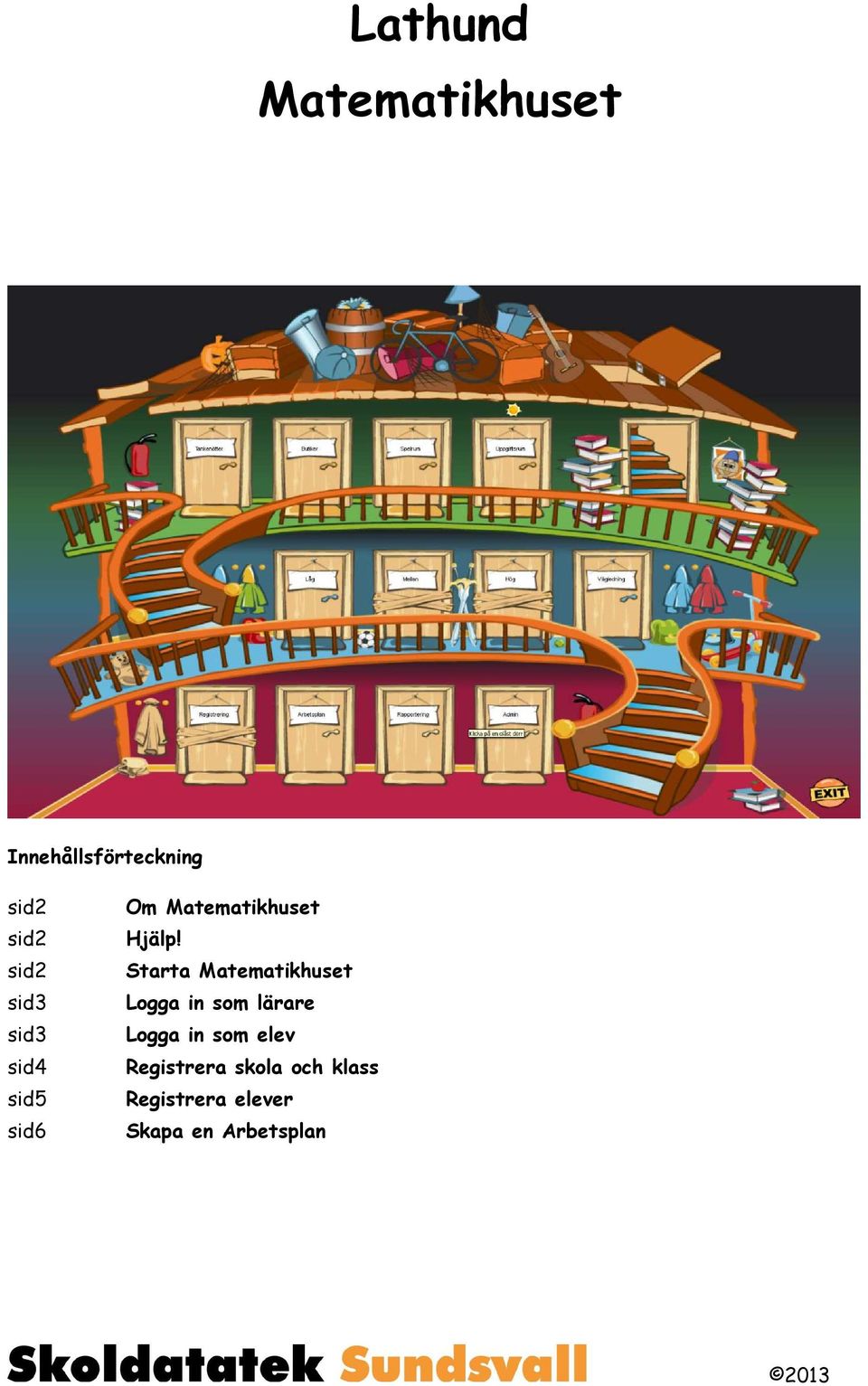 Starta Matematikhuset Logga in som lärare Logga in som