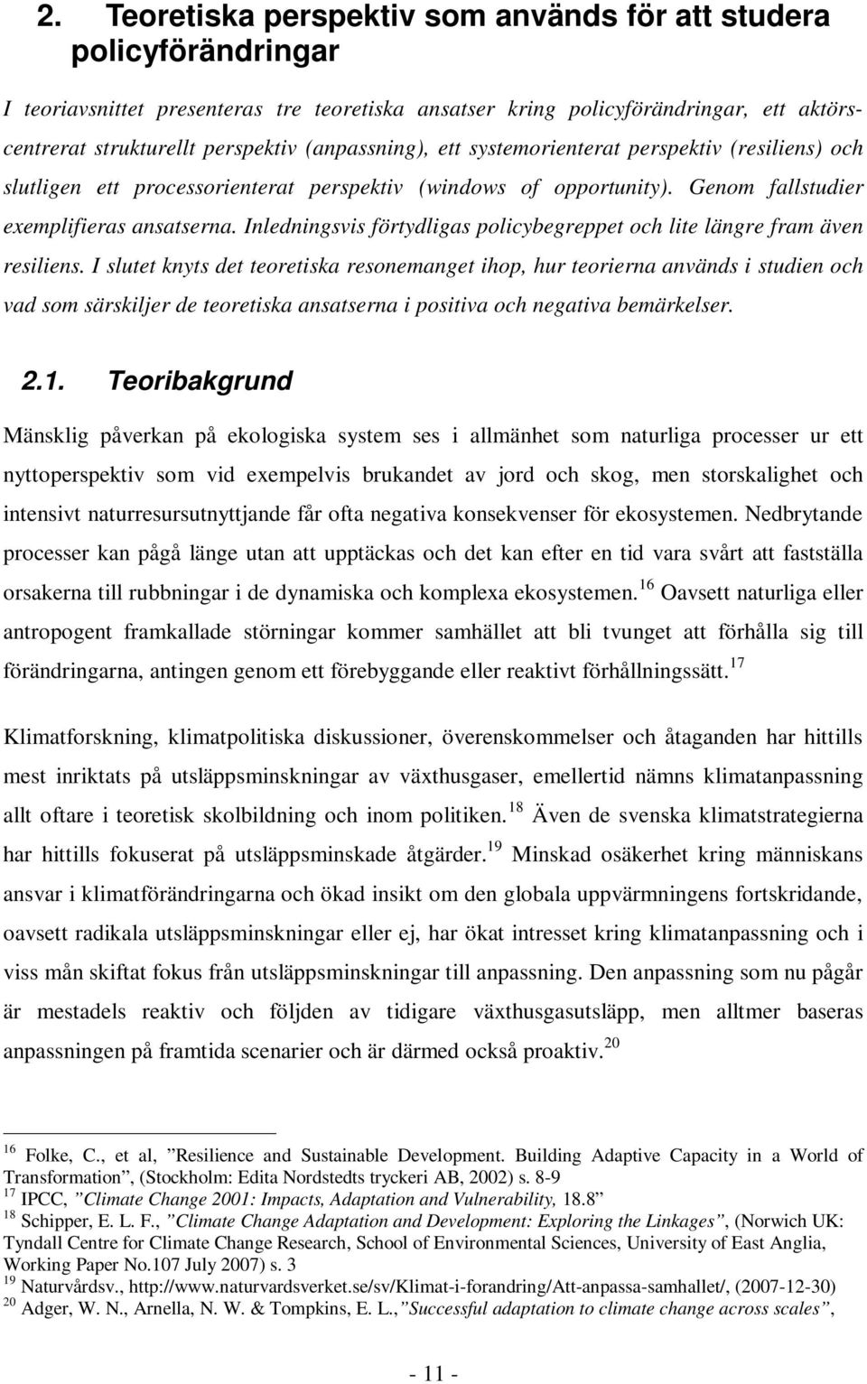 Inledningsvis förtydligas policybegreppet och lite längre fram även resiliens.