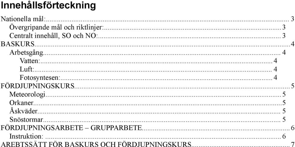 .. 4 Fotosyntesen:... 4 FÖRDJUPNINGSKURS...5 Meteorologi...5 Orkaner...5 Åskväder.