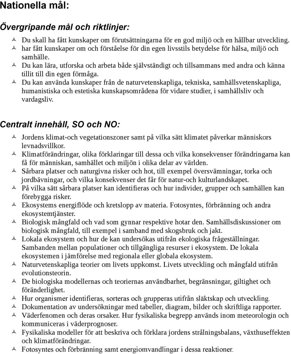 Du kan lära, utforska och arbeta både självständigt och tillsammans med andra och känna tillit till din egen förmåga.