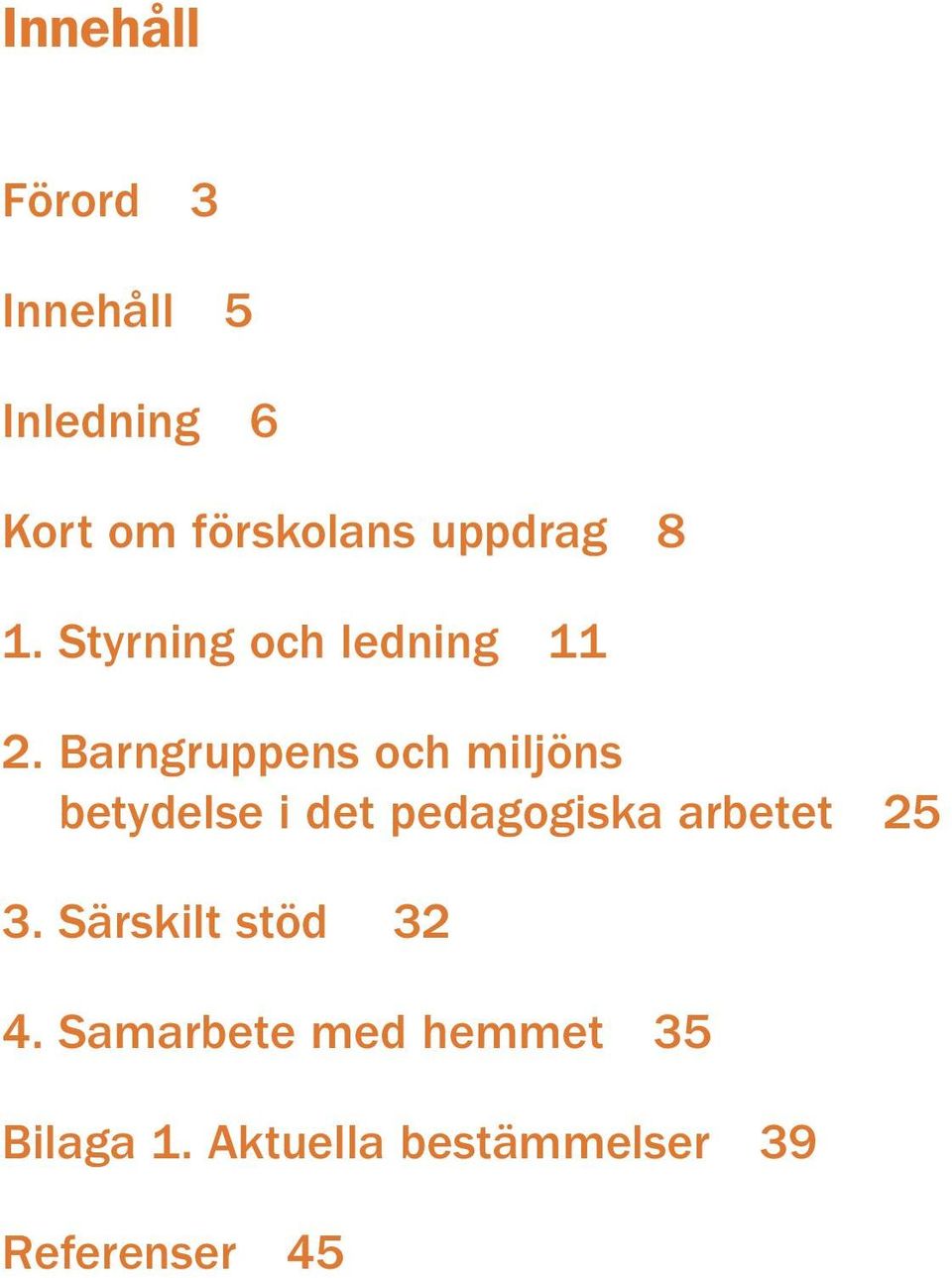 Barngruppens och miljöns betydelse i det pedagogiska arbetet 25