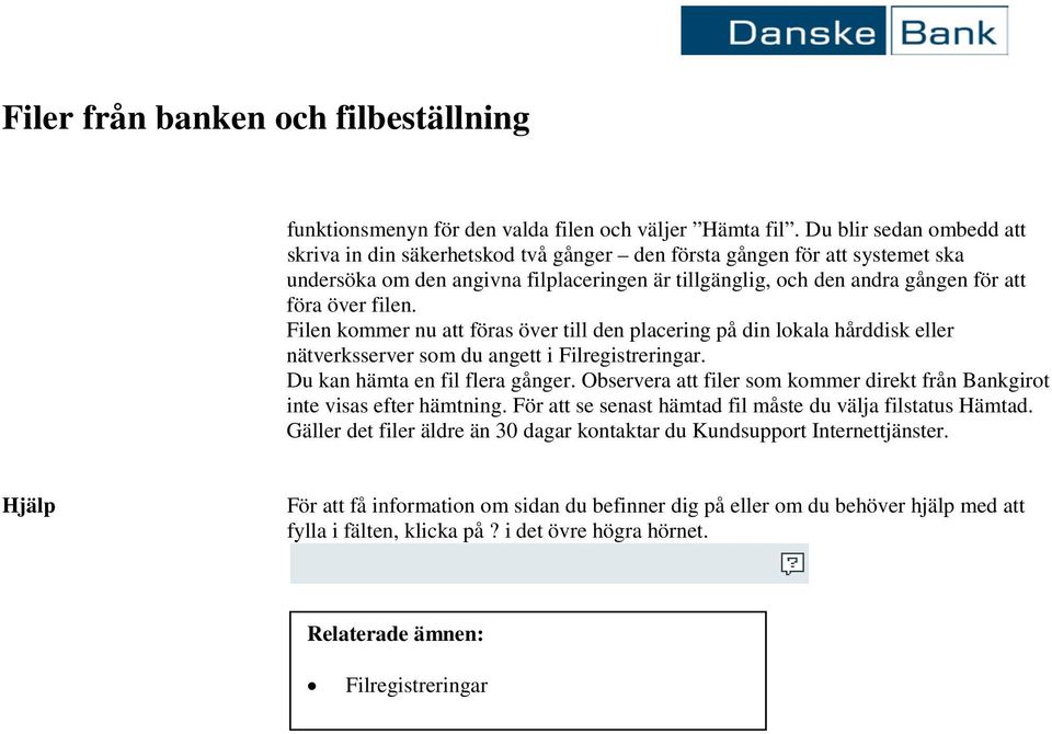 filen. Filen kommer nu att föras över till den placering på din lokala hårddisk eller nätverksserver som du angett i Filregistreringar. Du kan hämta en fil flera gånger.