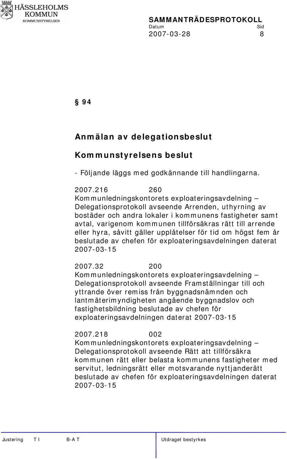gäller upplåtelser för tid om högst fem år beslutade av chefen för exploateringsavdelningen daterat 2007-03-15 2007.