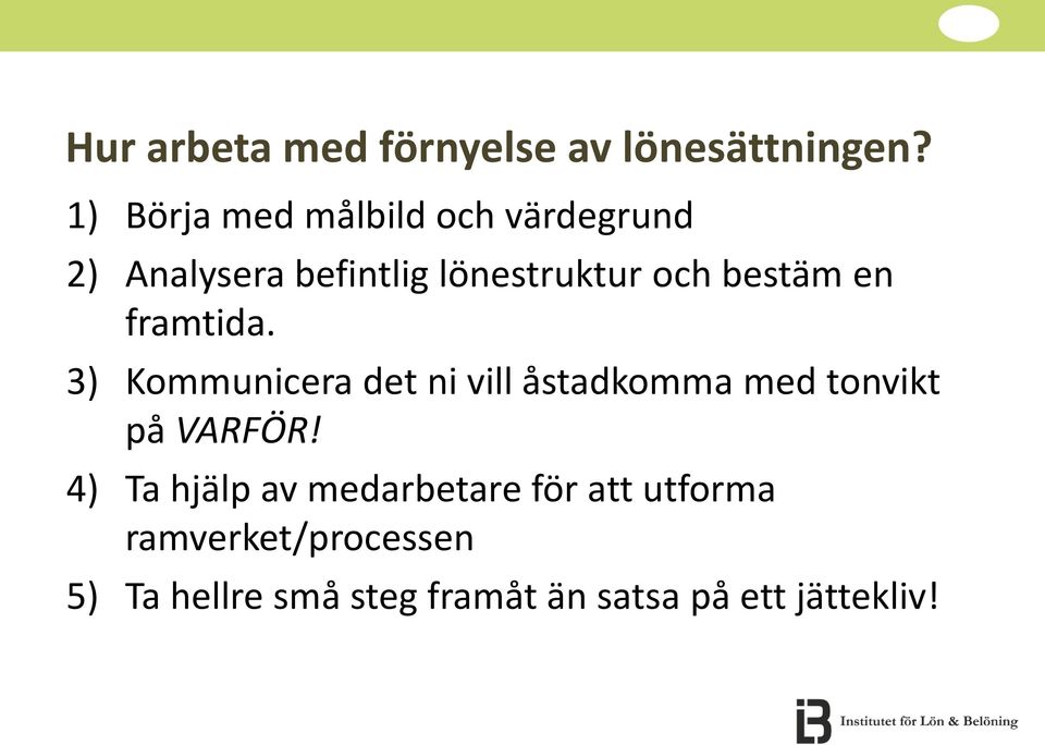 bestäm en framtida. 3) Kommunicera det ni vill åstadkomma med tonvikt på VARFÖR!