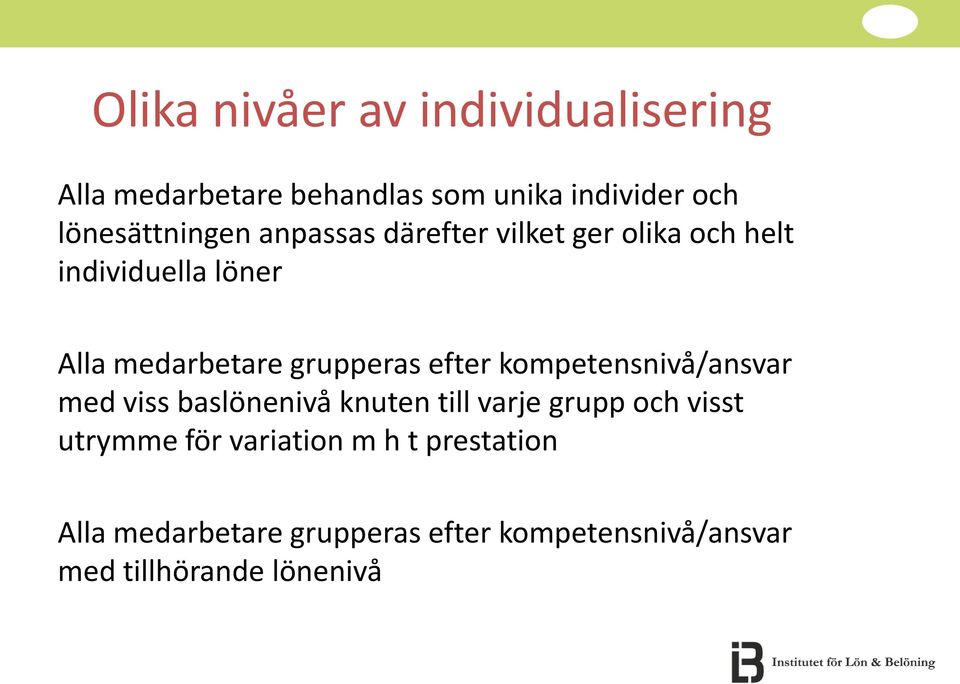 grupperas efter kompetensnivå/ansvar med viss baslönenivå knuten till varje grupp och visst