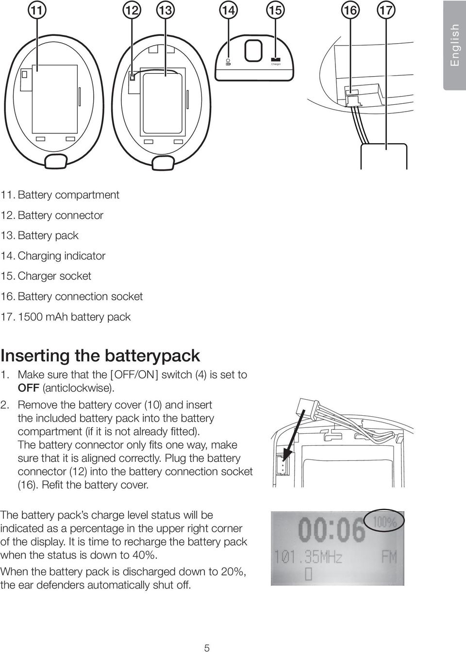 Remove the battery cover (10) and insert the included battery pack into the battery compartment (if it is not already fitted).